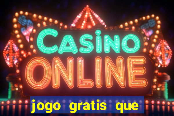 jogo gratis que ganha dinheiro